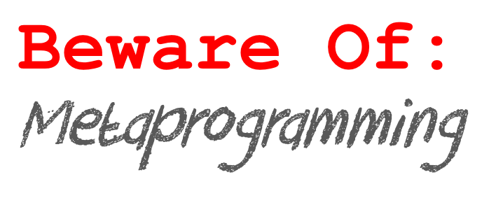 beware-of-metaprogramming